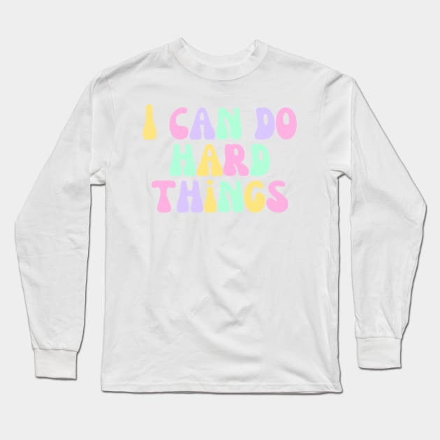 I Can Do Hard Things - Inspiring and Motivational Quotes Long Sleeve T-Shirt by BloomingDiaries